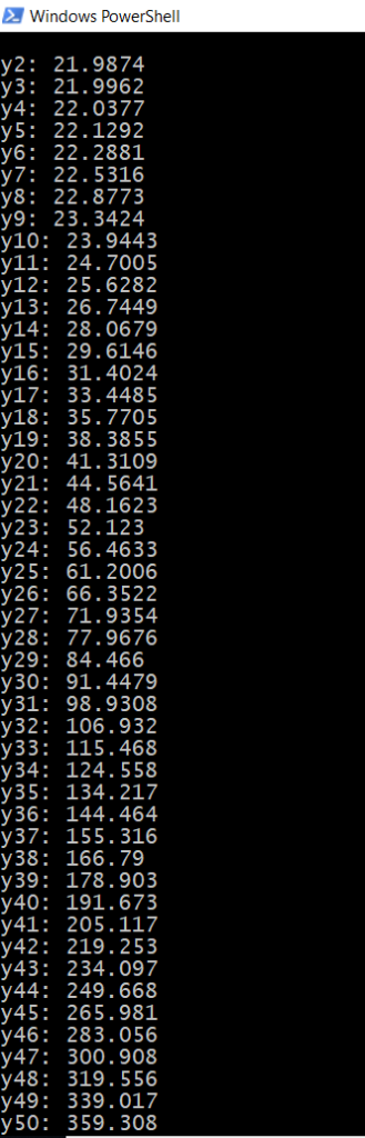 Windows PowerShel y2: 21.9874 y3: 21.9962 y4: 22.0377 y5 22.1292 y6: 22.2881 y7: 22.5316 y8: 22.8773 y9: 23.3424 y10: 23.9443