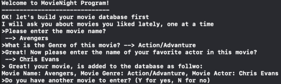 Welcome to MovieNight Program! OK! lets build your movie database first I will ask you about movies you liked lately, one at