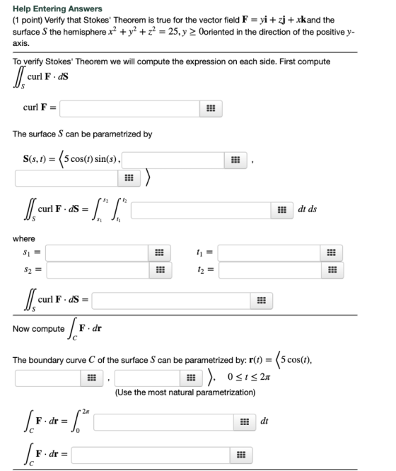 Help Entering Answers (1 point) Verify that Stokes Theorem is true for the vector field F -yi+ zj + xkand the surface S the