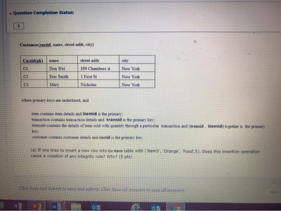 Question Completion Status: Customer(custid, name, street-addr, city) street-addr Custid(pk) name Ci Don Wei 199 Chambers st