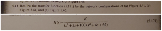 ariabie network of Figure 5.46 5.11 Realize the transfer function (5.171) by the network configurations of (a) Figure 5.41, (