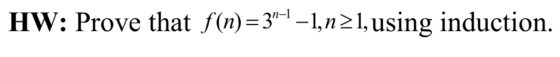 HW: Prove that f(n)=3-I, n21, using induction