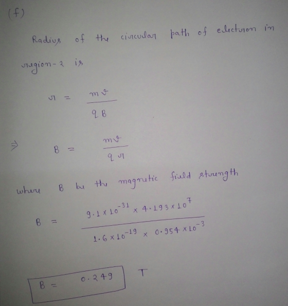 (f) Radius of th cincula path of electu1om im V1giom-is th marte fiald Aturength whuu B bu -31 X 4.193 x LO 9.1イ10 B 3 x 0.95
