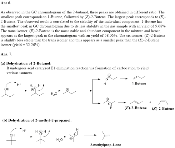 Ans 6 As observed in the GC chromatogram of the 2-butanol, three peaks are obtained in different ratio. The smallest peak cor