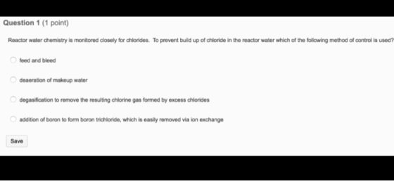 Question 1 (1 point) Reactor water chemistry is monitored closely for chlorides. To prevent build up of chloride in the react