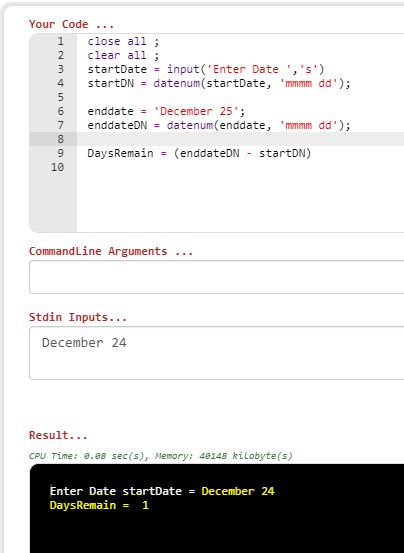 Your Code.. 1 close all; 2 clear all; 3 startDate input(Enter Date,s) 4 startDN datenum(startDate, mmmm dd); 6 enddate Dec