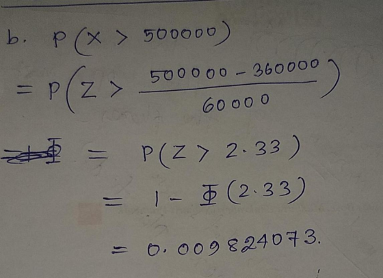 b. x500000) 500000- 360000 60 000 AS P(Z 2.33 1 - (2.33) 009 824073