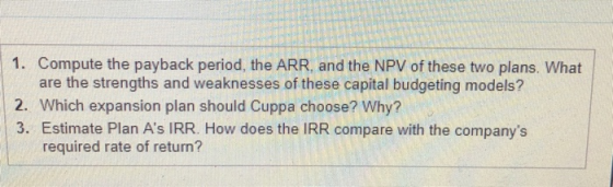 1. Compute the payback period, the ARR, and the NPV of these two plans. What are the strengths and weaknesses of these capita