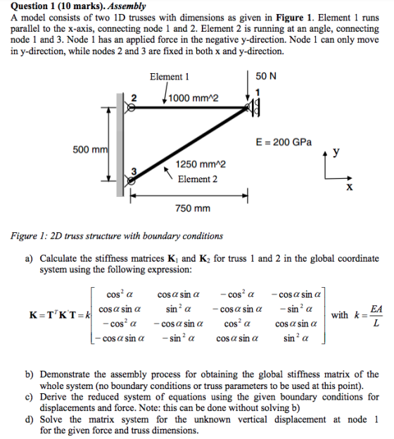 Question 1 (10 marks). Assembly A model consists of two 1D trusses with dimensions as given in Figure 1. Element 1 runs angle