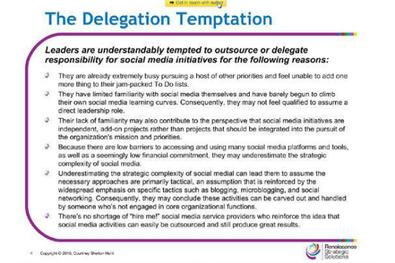The Delegation Temptation Leaders are understandably tempted to outsource or delegate responsibility for social media initiat