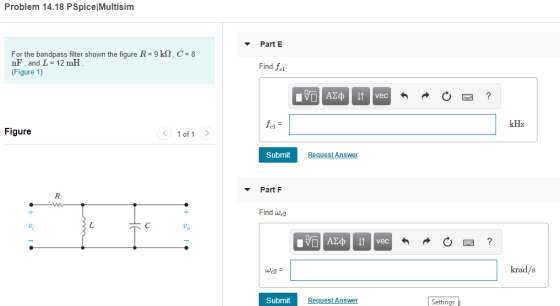 Problem 14.18 PSpice Multisim Part E k2, C 8 For the bandpass filter shown the figure R nF, and L 12 mHH (Figure 1) 9 Find fa