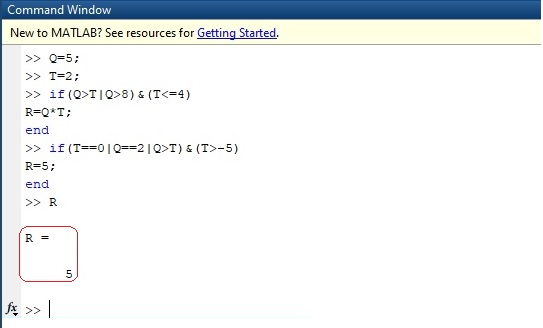 Command Window New to MATLAB? See resources for Getting Started >>Q 5 >>T 2 >> if (Q>TIQ>8) & (T<-4) R-Q* T end >> if (T-01Q=