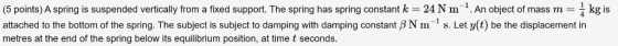 (5 points) A spring is suspended vertically from a fixed support. The spring has spring constant k 24 N m 1 . An object of ma