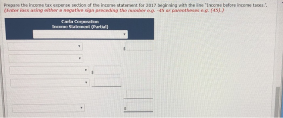 Prepare the income tax expense section of the income statement for 2017 beginning with the line Income before income taxes..