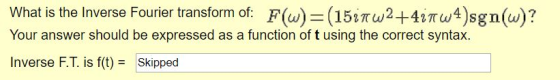 What is the Inverse Fourier transform of Your answer should be expressed as a function of t using the correct syntax. Inverse