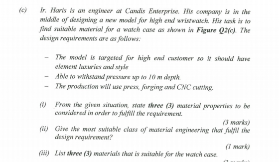(c) Ir. Haris is an engineer at Candis Enterprise. His company is in the middle of designing a new model for high end wristwa