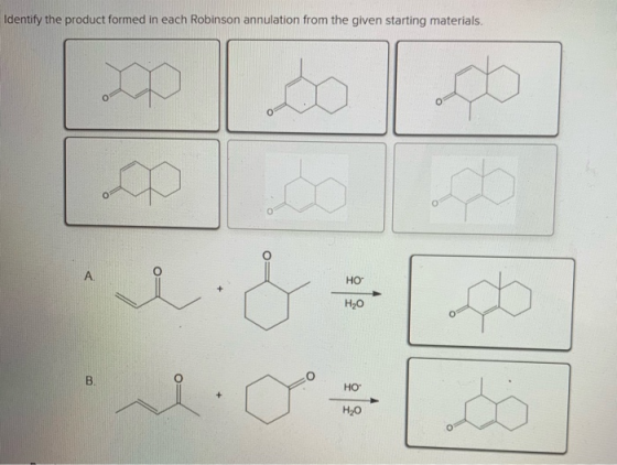 Identify the product formed in each Robinson annulation from the given starting materials A HO Но но Н-о