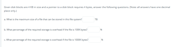 Given disk blocks are 4 KB in size and a pointer to a disk block requires 4 bytes, answer the following questions. (Not: all