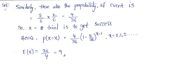 Sol: Similark, tHere tItee ale the perabilily, af ere alSo event lS Imi lar 36 so, x=#trial is to get success