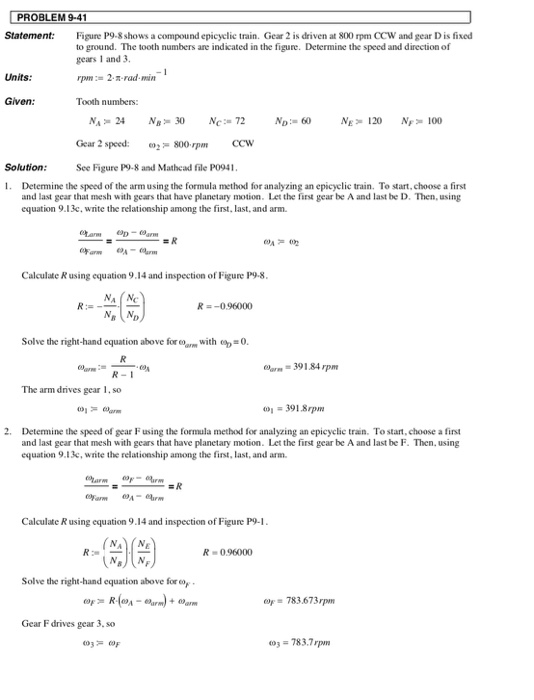 PROBLEM 9-41 Statement: Figure P9-8 shows a compound epicyclic train. Gear 2 is driven at 800 rpm CCW and gear D is fixed to