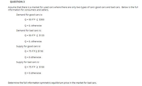 QUESTION 3 Assume that there is a market for used cars where there are only two types of cars: good cars and bad cars. Below