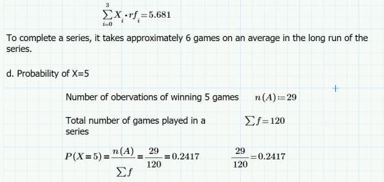 3 Ex.rf=5.681 i-0 To complete a series, it takes approximately 6 games on an average in the long run of the series. d. Probab