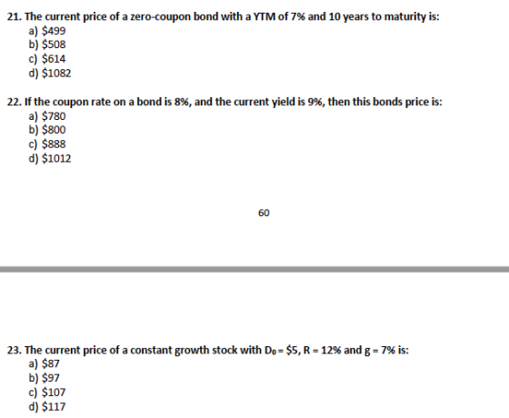 21. The current price of a zero-coupon bond with a YTM of 7% and 10 years to maturity is: a) $499 b) $508 c) $614 d) $1082 22