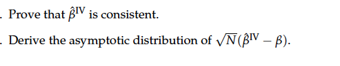 Prove that βιν is consistent. Derive the asymptotic distribution of VN(pw-β).