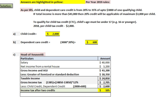 highlighted in yellow: Per Year 2019 rules: Answers are Solution: As per IRS, child and dependent care credit is from 20% to