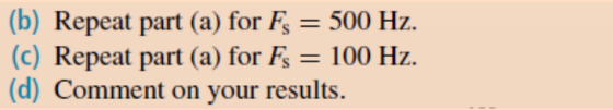 (b) Repeat part (a) for 500 Hz. (c) Repeat part (a) for 100 Hz. (d) Comment on your results.