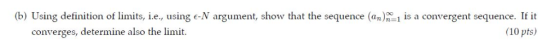 (b) Using definition of limits, i.e., using e-N argument, show that the sequence (an)1 is a convergent sequence. If it conver