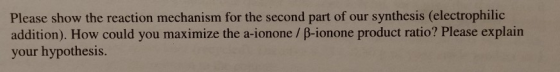 Please show the reaction mechanism for the second part of our synthesis (electrophilic addition). How could you maximize the