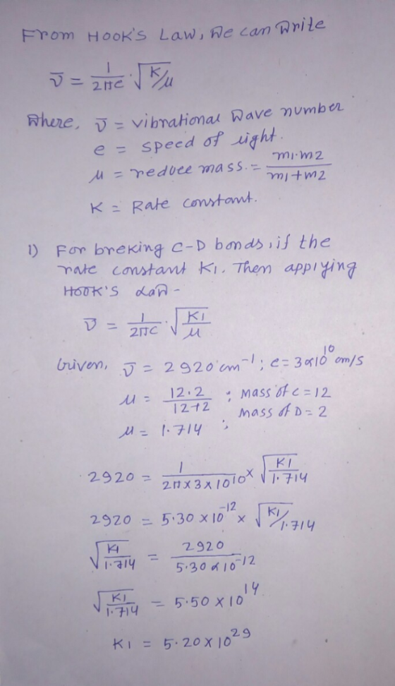 From Hooks Law, he can Wrlle ニ2けC wahere, = vibrational Wave mumber e = speed of ight K:Rate Constamt ) For brekKing c-D bon