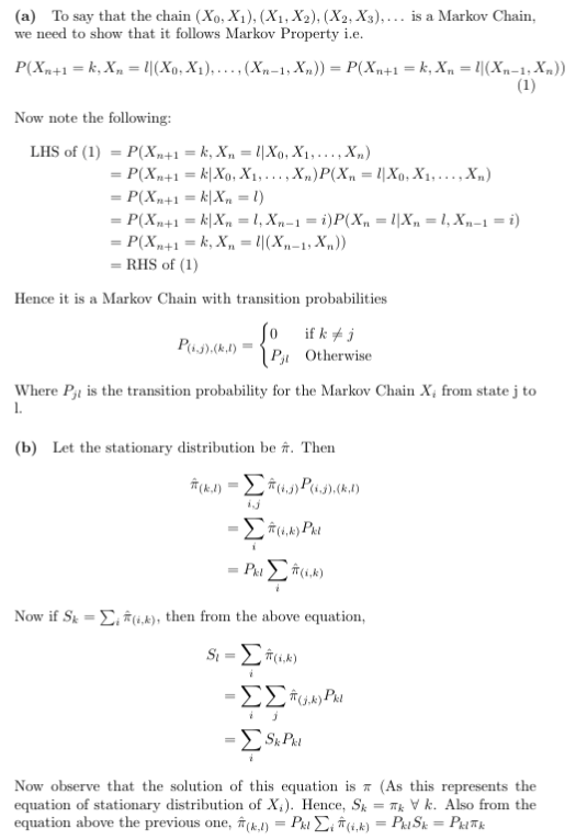 (a) To say that the chain (Xo, X1), (Xi,X2), (X2,X3),... is a Markov Chain we need to show that it follows Markov Property i.