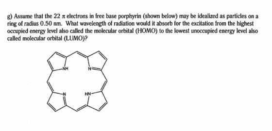 g) Assume that the 22 r electrons in free base porphyrin (shown below) may be idealized as particles on a ring of radius 0.50