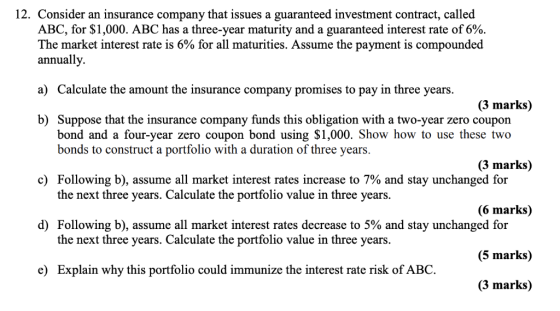 12. Consider an insurance company that issues a guaranteed investment contract, called ABC, for $1,000. ABC has a three-year