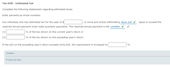 Tax Drill Estimated Ta>x Complete the following statements regarding estimated taxes Enter percents as whole numbers. Any ind