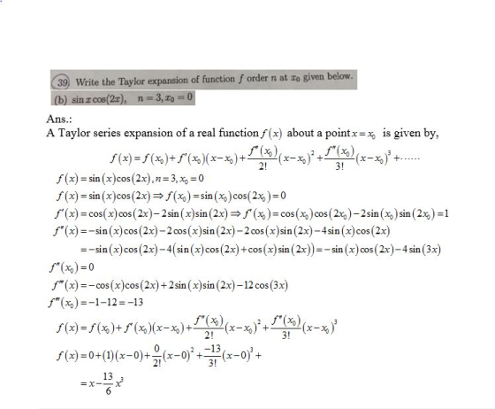 39 Write the Taylor expansion of funetion f order n at zo given below. n 3, o 0 (b) sin z cos(2r), Ans. A Taylor series expan