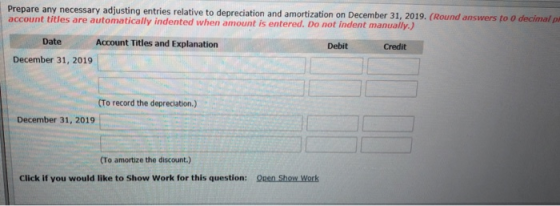 Prepare any necessary adjusting entries relative to depreciation and amortization on December 31, 2019. (Round answers to o d