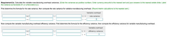 Requirement 2c. Calculate the variable manufacturing overhead variances. (Enter the variances as positive numbers. Enter curr