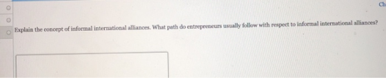 Ch Explain the concept of informal international alliances. What path do entrepreneurs usually follow with respect to informa