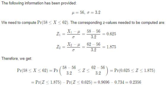 The following information has been provided: μ 56, σ = 3.2 We need to compute Pr(58 X 62). The corresponding z-values needed