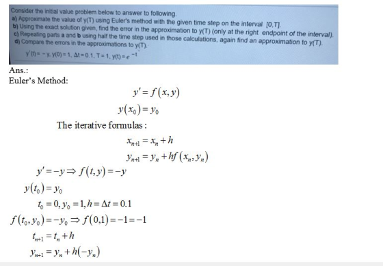 the initial value problem below to answer to following a) Approximate the value of y(T) using Eulers method with the given t
