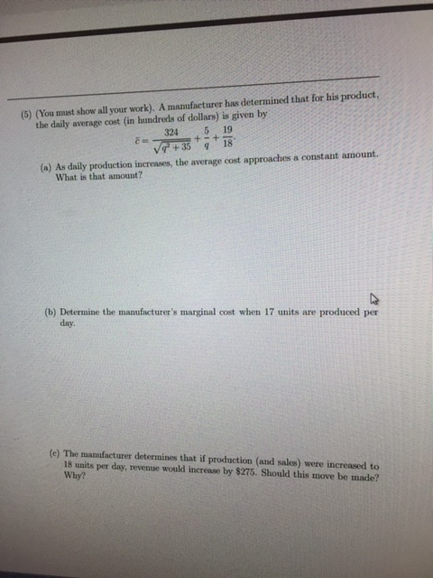 A manufacturer has determined that for his product, 324 5 19 (5) (You must show all your work). the daily average cost (in hu