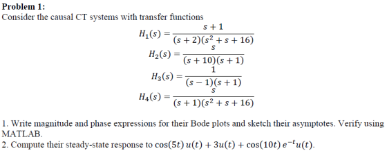 Problem 1: Consider the causal CT systems with transfer functions s +1 + 16) Ha(s)-(s+ 10)(s+1) й,(s) H3(s)S+ D) H4(s) S1) (s