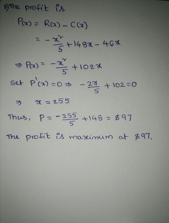 The profit s Pa) Ra)- CCx) 148a- 46 +L02 Set Pca 0 -25 l02 0 a255 Thus, P-- 255 148 $ 97 5 The profit is mareimum at 97.