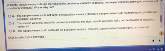 c. Do the sample variances target the value of the population variance? In general, do sample variances make good estimators