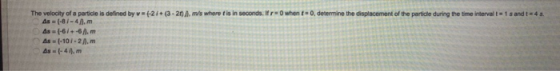 The velocity ofa particle is defined by v (-2i+(3-20A, m/s where t is in seconds. If r 0 when t 0, determine the displacement