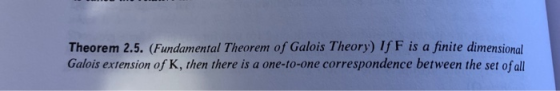 Theorem 2.5. (Fundamental Theorem of Galois Theory) If F is a finite dimensional Galois extension of K, then there is a one-t