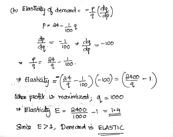 (b) Elaslicdemand ( dpb P Q4-q dp da d -100 too 24 1 2400 Eashal =84 - Chen pioik oaxwrized, q 000 E - 2400 - Smce E1, Demand